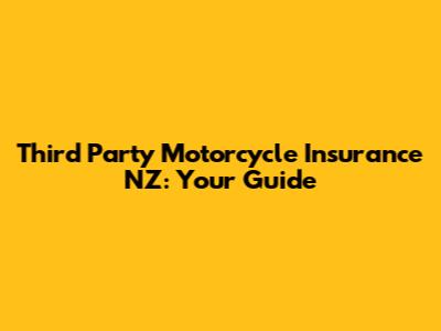 Third Party Motorcycle Insurance NZ: Your Guide
