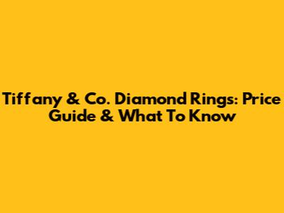 Tiffany & Co. Diamond Rings: Price Guide & What To Know