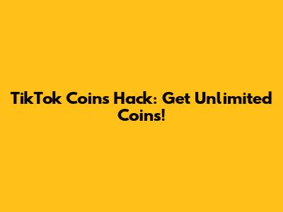 TikTok Coins Hack: Get Unlimited Coins!