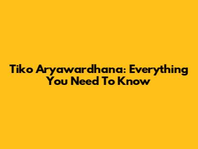 Tiko Aryawardhana: Everything You Need To Know