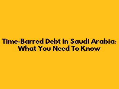 Time-Barred Debt In Saudi Arabia: What You Need To Know
