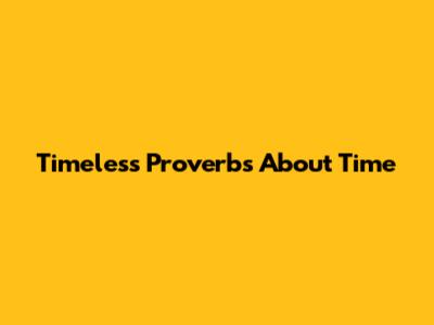 Timeless Proverbs About Time