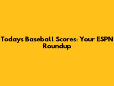 Today's Baseball Scores: Your ESPN Roundup