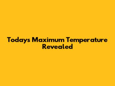 Today's Maximum Temperature Revealed