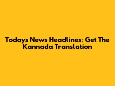 Today's News Headlines: Get The Kannada Translation