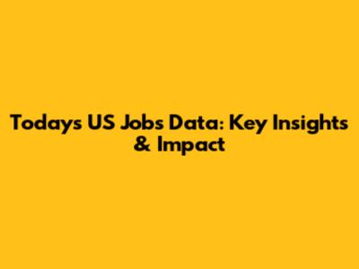 Today's US Jobs Data: Key Insights & Impact