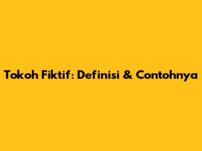 Tokoh Fiktif: Definisi & Contohnya