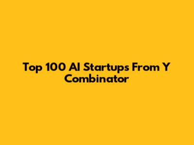 Top 100 AI Startups From Y Combinator