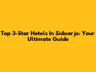 Top 3-Star Hotels In Sidoarjo: Your Ultimate Guide