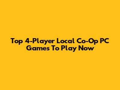 Top 4-Player Local Co-Op PC Games To Play Now
