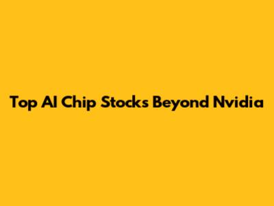 Top AI Chip Stocks Beyond Nvidia