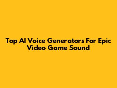 Top AI Voice Generators For Epic Video Game Sound