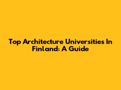 Top Architecture Universities In Finland: A Guide