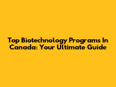 Top Biotechnology Programs In Canada: Your Ultimate Guide