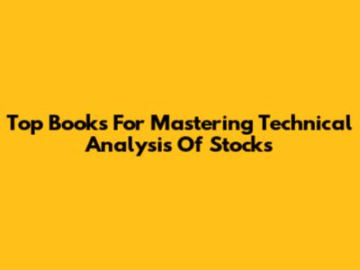 Top Books For Mastering Technical Analysis Of Stocks