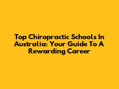 Top Chiropractic Schools In Australia: Your Guide To A Rewarding Career
