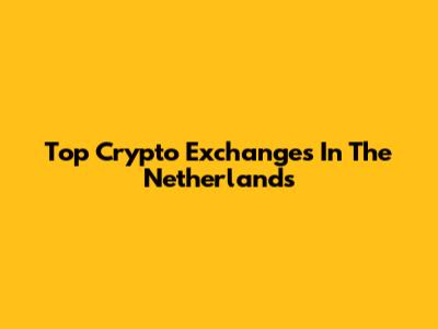 Top Crypto Exchanges In The Netherlands