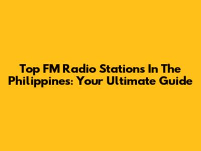 Top FM Radio Stations In The Philippines: Your Ultimate Guide