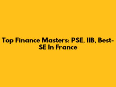 Top Finance Masters: PSE, IIB, Best-SE In France