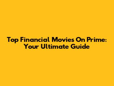 Top Financial Movies On Prime: Your Ultimate Guide