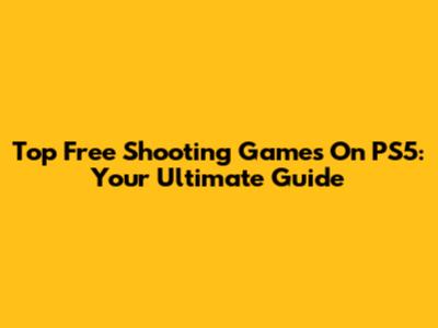 Top Free Shooting Games On PS5: Your Ultimate Guide