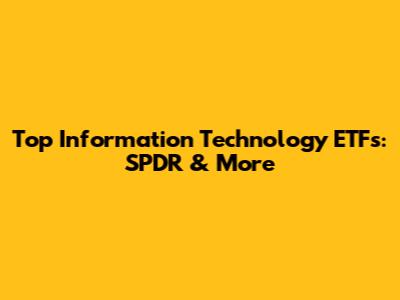Top Information Technology ETFs: SPDR & More