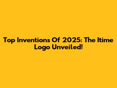 Top Inventions Of 2025: The Itime Logo Unveiled!