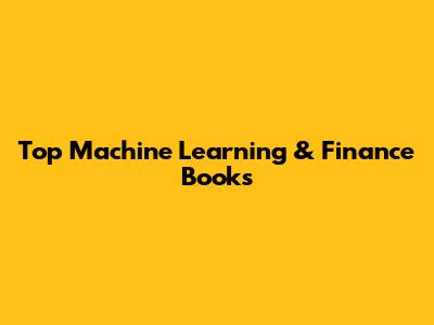 Top Machine Learning & Finance Books