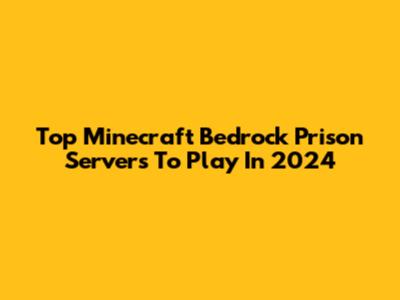 Top Minecraft Bedrock Prison Servers To Play In 2024