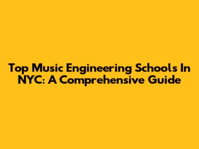 Top Music Engineering Schools In NYC: A Comprehensive Guide