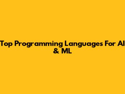 Top Programming Languages For AI & ML