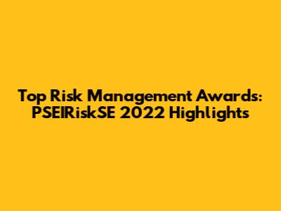 Top Risk Management Awards: PSEIRiskSE 2022 Highlights