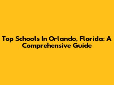 Top Schools In Orlando, Florida: A Comprehensive Guide