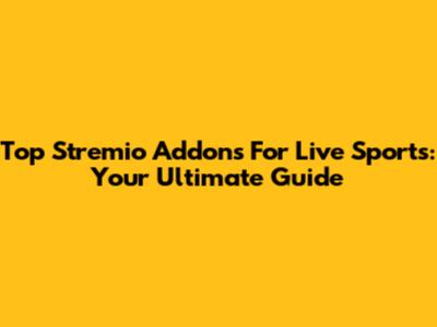 Top Stremio Addons For Live Sports: Your Ultimate Guide