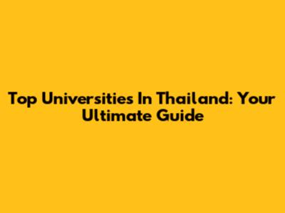 Top Universities In Thailand: Your Ultimate Guide
