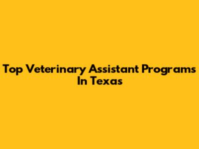 Top Veterinary Assistant Programs In Texas