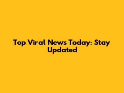 Top Viral News Today: Stay Updated
