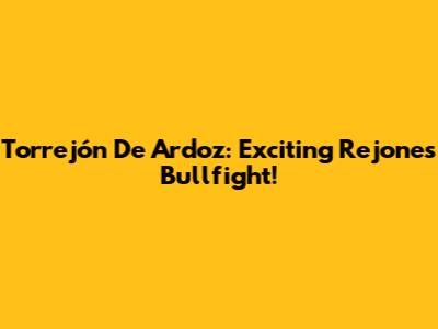 Torrejón De Ardoz: Exciting Rejones Bullfight!