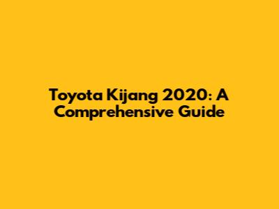 Toyota Kijang 2020: A Comprehensive Guide