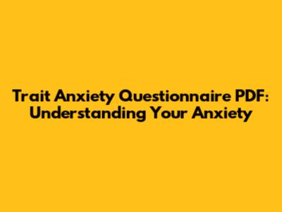Trait Anxiety Questionnaire PDF: Understanding Your Anxiety