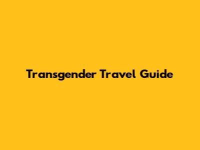 Transgender Travel Guide