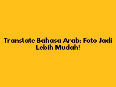 Translate Bahasa Arab: Foto Jadi Lebih Mudah!