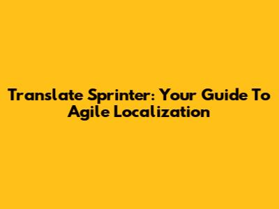 Translate Sprinter: Your Guide To Agile Localization
