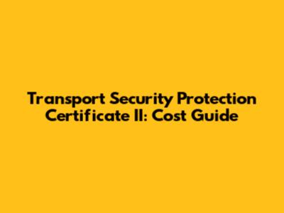 Transport Security Protection Certificate II: Cost Guide