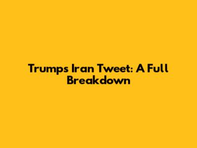 Trump's Iran Tweet: A Full Breakdown