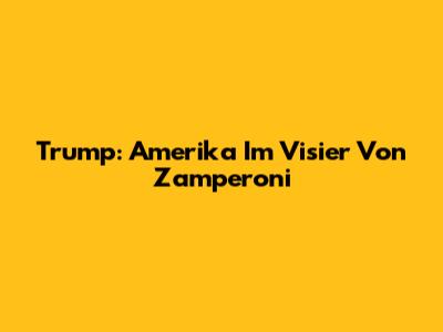 Trump: Amerika Im Visier Von Zamperoni