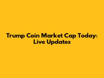 Trump Coin Market Cap Today: Live Updates
