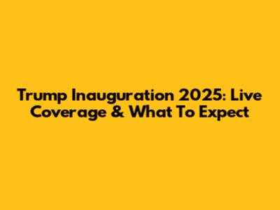 Trump Inauguration 2025: Live Coverage & What To Expect