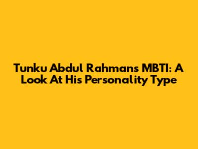 Tunku Abdul Rahman's MBTI: A Look At His Personality Type