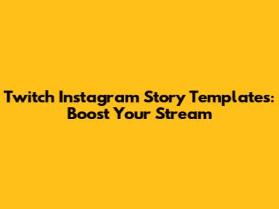 Twitch Instagram Story Templates: Boost Your Stream